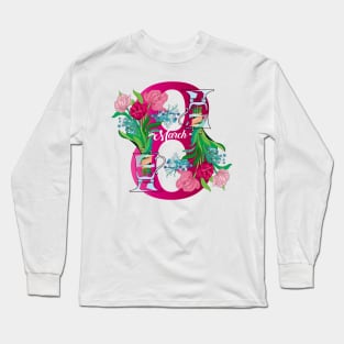 Spring Flowers Bouquet for March 8 - Happy International women's day! Long Sleeve T-Shirt